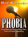 Phobia Five Keys to Overcoming Your Fear of Public Speaking 1 by Roy Kitchen eBook